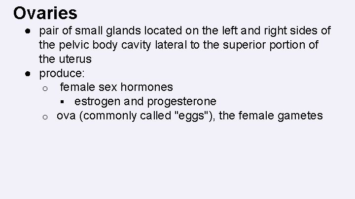 Ovaries ● pair of small glands located on the left and right sides of