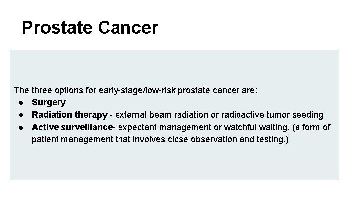 Prostate Cancer The three options for early-stage/low-risk prostate cancer are: ● Surgery ● Radiation