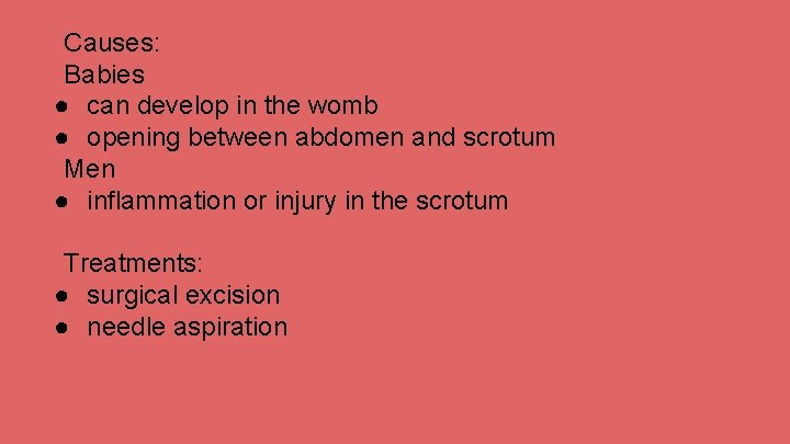 Causes: Babies ● can develop in the womb ● opening between abdomen and scrotum