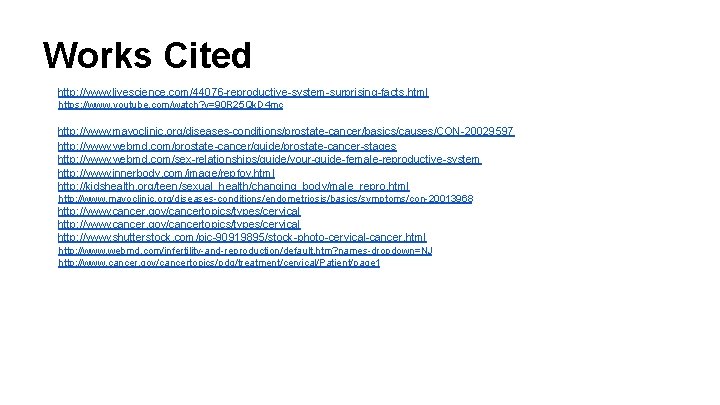 Works Cited http: //www. livescience. com/44076 -reproductive-system-surprising-facts. html https: //www. youtube. com/watch? v=90 R