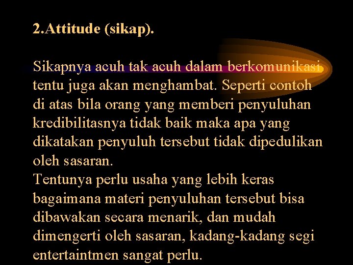 2. Attitude (sikap). Sikapnya acuh tak acuh dalam berkomunikasi tentu juga akan menghambat. Seperti