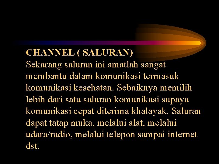 CHANNEL ( SALURAN) Sekarang saluran ini amatlah sangat membantu dalam komunikasi termasuk komunikasi kesehatan.