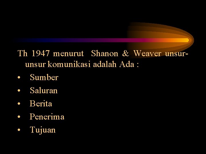 Th 1947 menurut Shanon & Weaver unsur komunikasi adalah Ada : • Sumber •