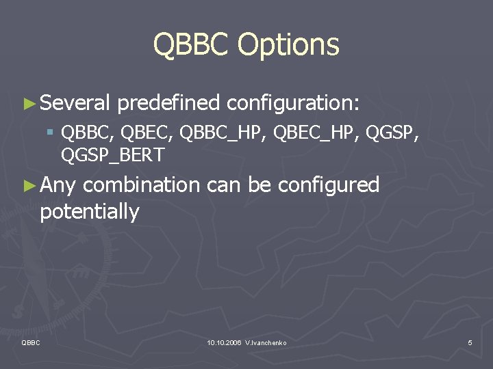 QBBC Options ► Several predefined configuration: § QBBC, QBEC, QBBC_HP, QBEC_HP, QGSP_BERT ► Any