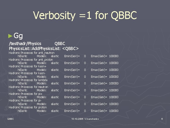 Verbosity =1 for QBBC ► Gg /testhadr/Physics QBBC Physics. List: : Add. Physics. List: