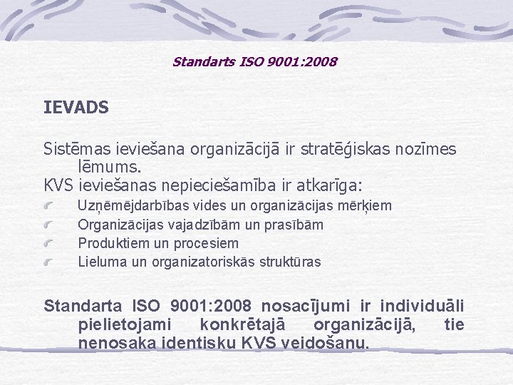 Standarts ISO 9001: 2008 IEVADS Sistēmas ieviešana organizācijā ir stratēģiskas nozīmes lēmums. KVS ieviešanas