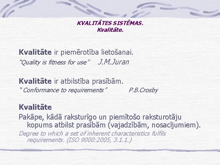 KVALITĀTES SISTĒMAS. Kvalitāte ir piemērotība lietošanai. “Quality is fitness for use” J. M. Juran