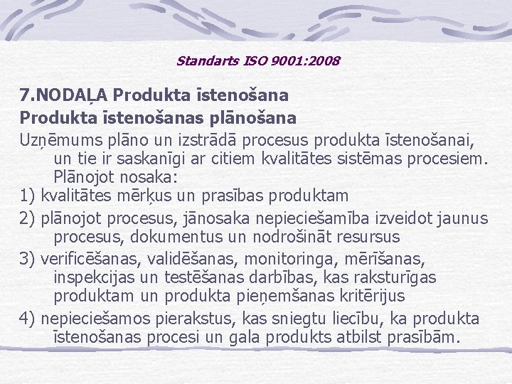 Standarts ISO 9001: 2008 7. NODAĻA Produkta īstenošanas plānošana Uzņēmums plāno un izstrādā procesus