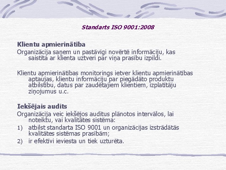 Standarts ISO 9001: 2008 Klientu apmierinātība Organizācija saņem un pastāvīgi novērtē informāciju, kas saistīta