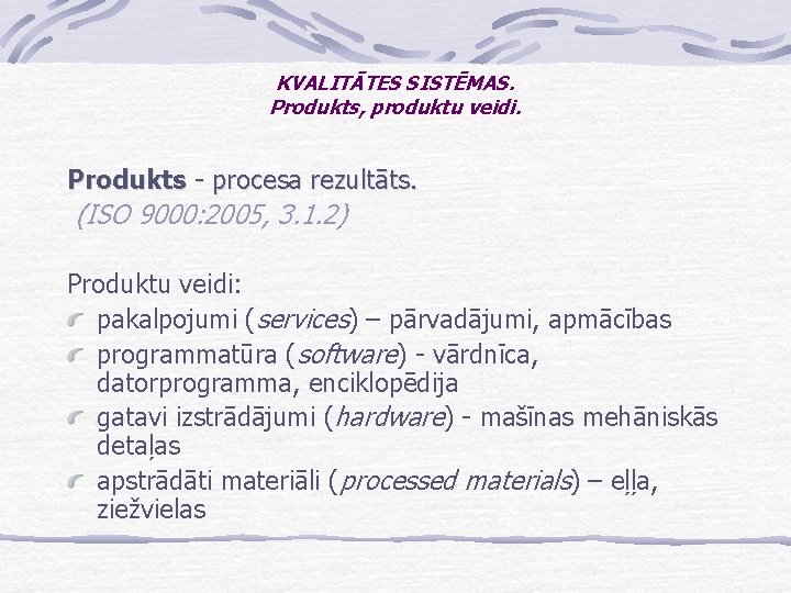 KVALITĀTES SISTĒMAS. Produkts, produktu veidi. Produkts - procesa rezultāts. (ISO 9000: 2005, 3. 1.