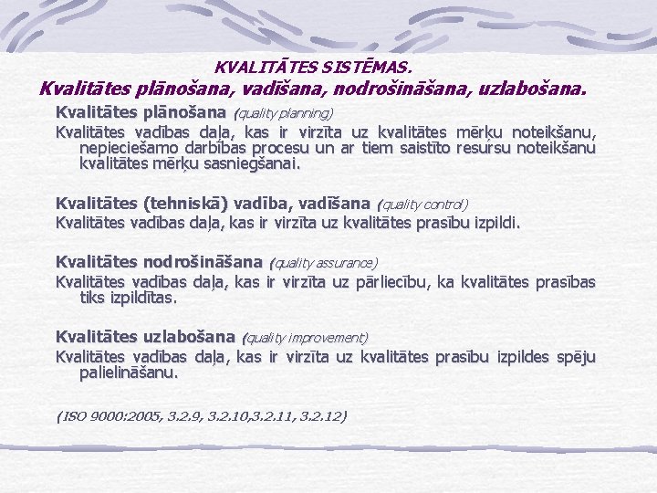 KVALITĀTES SISTĒMAS. Kvalitātes plānošana, vadīšana, nodrošināšana, uzlabošana. Kvalitātes plānošana (quality planning) Kvalitātes vadības daļa,