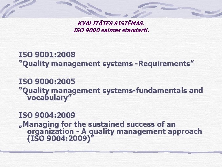 KVALITĀTES SISTĒMAS. ISO 9000 saimes standarti. ISO 9001: 2008 “Quality management systems -Requirements” ISO