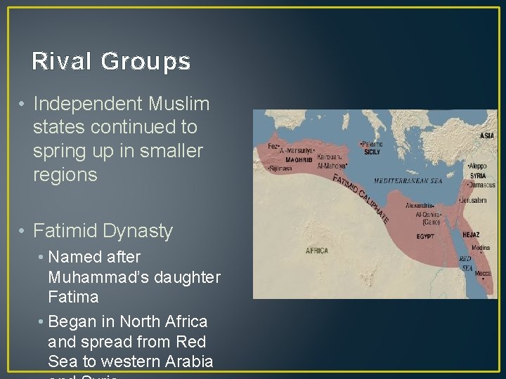 Rival Groups • Independent Muslim states continued to spring up in smaller regions •