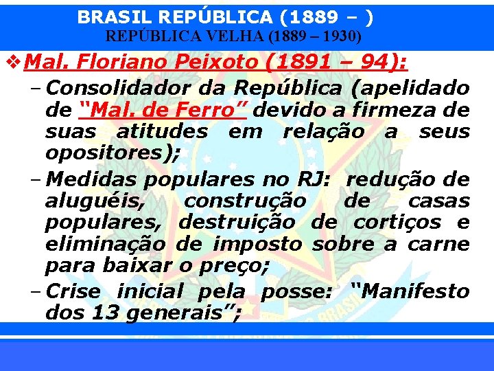 BRASIL REPÚBLICA (1889 – ) REPÚBLICA VELHA (1889 – 1930) v. Mal. Floriano Peixoto