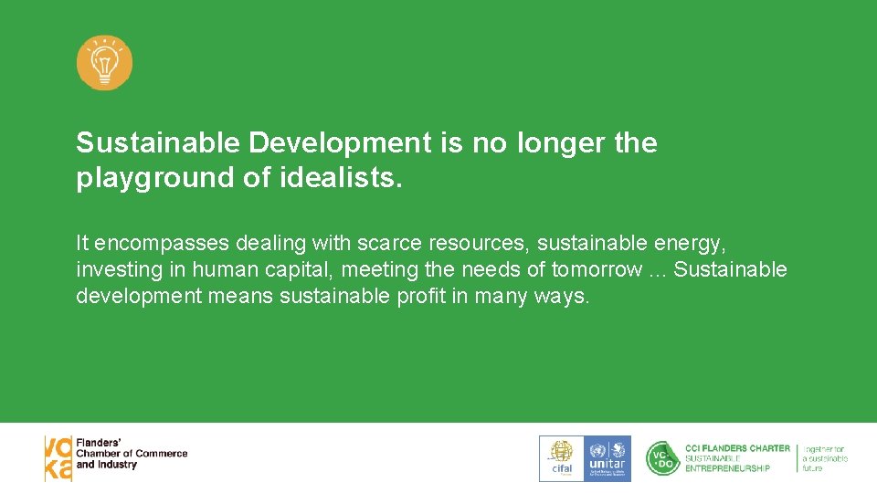 Sustainable Development is no longer the playground of idealists. It encompasses dealing with scarce