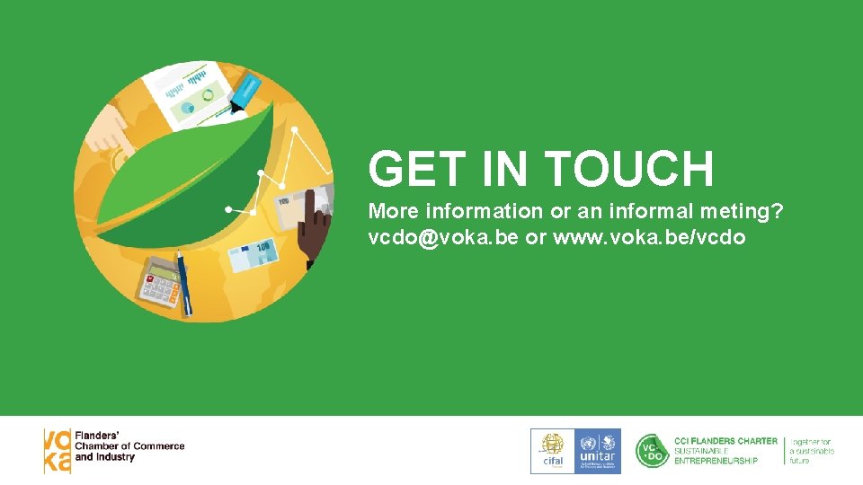 GET IN TOUCH More information or an informal meting? vcdo@voka. be or www. voka.