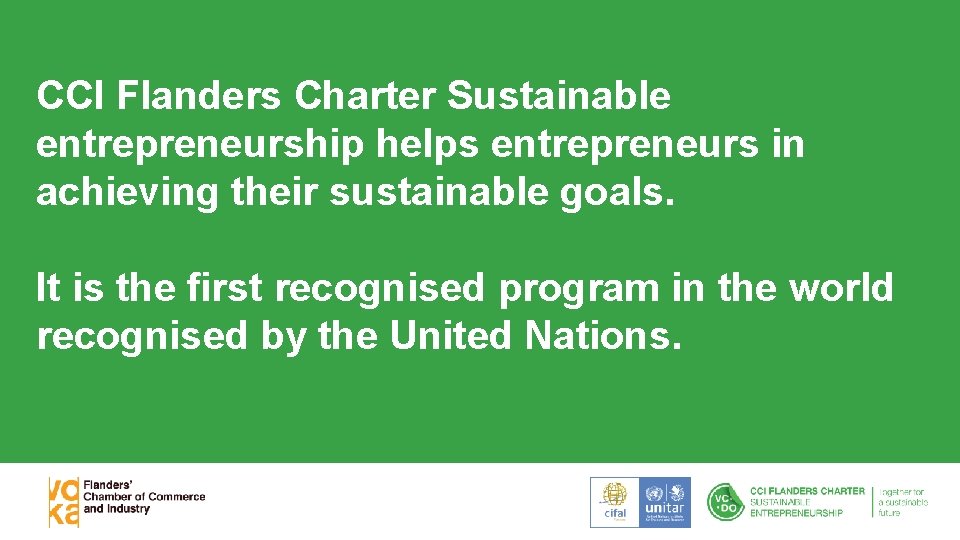 CCI Flanders Charter Sustainable entrepreneurship helps entrepreneurs in achieving their sustainable goals. It is