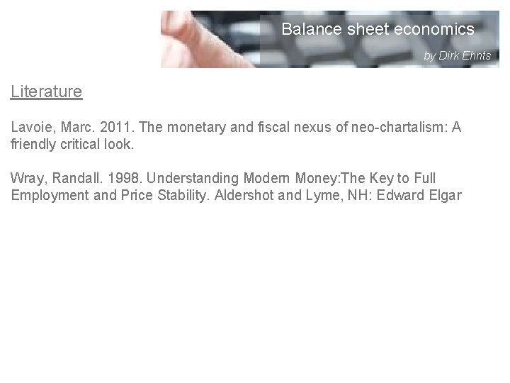 Balance sheet economics by Dirk Ehnts Literature Lavoie, Marc. 2011. The monetary and fiscal