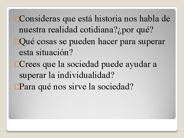 �Consideras que está historia nos habla de nuestra realidad cotidiana? ¿por qué? �Qué cosas