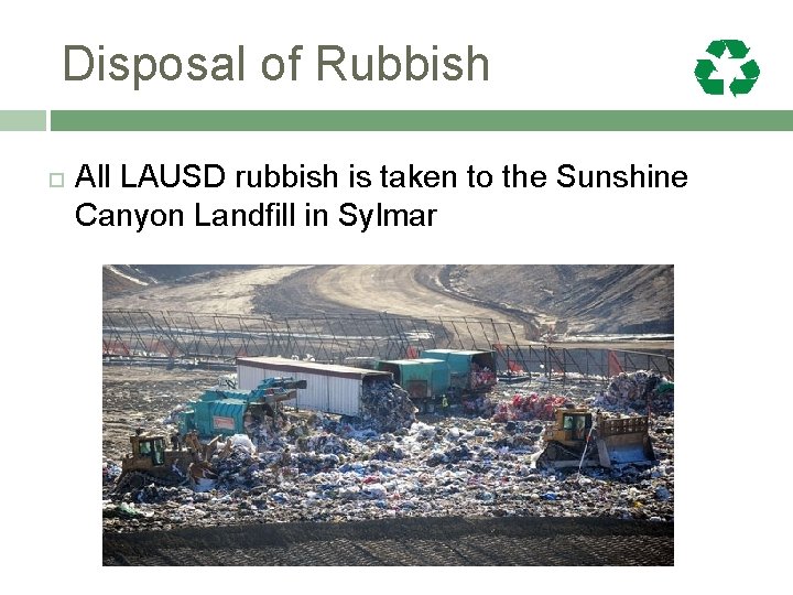 Disposal of Rubbish All LAUSD rubbish is taken to the Sunshine Canyon Landfill in
