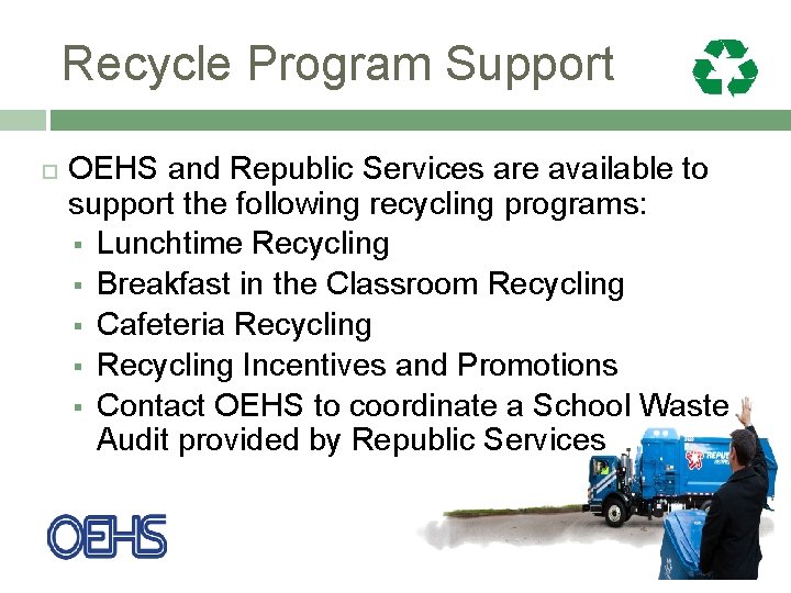 Recycle Program Support OEHS and Republic Services are available to support the following recycling