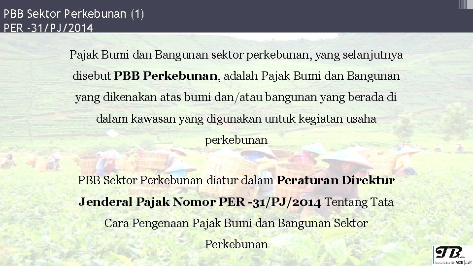 PBB Sektor Perkebunan (1) PER -31/PJ/2014 Pajak Bumi dan Bangunan sektor perkebunan, yang selanjutnya