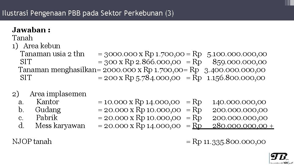 Ilustrasi Pengenaan PBB pada Sektor Perkebunan (3) Jawaban : Tanah 1) Area kebun Tanaman