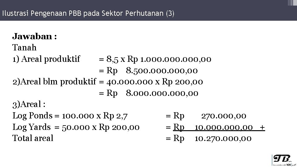 Ilustrasi Pengenaan PBB pada Sektor Perhutanan (3) Jawaban : Tanah 1) Areal produktif =