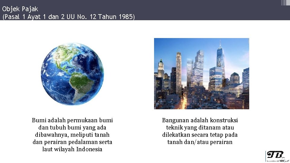 Objek Pajak (Pasal 1 Ayat 1 dan 2 UU No. 12 Tahun 1985) Bumi