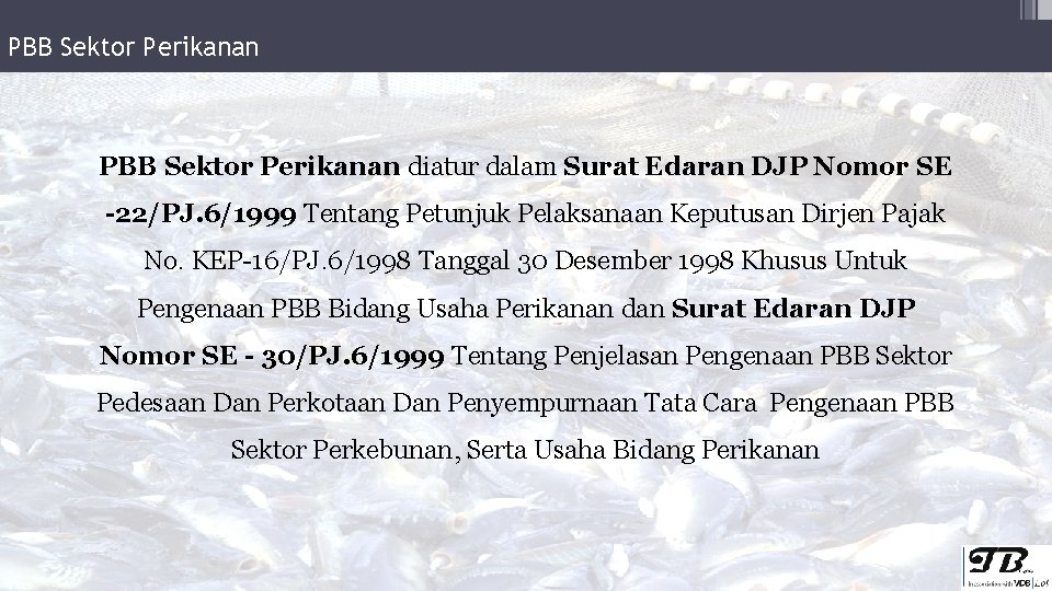 PBB Sektor Perikanan diatur dalam Surat Edaran DJP Nomor SE -22/PJ. 6/1999 Tentang Petunjuk