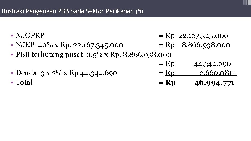 Ilustrasi Pengenaan PBB pada Sektor Perikanan (5) • NJOPKP = Rp 22. 167. 345.