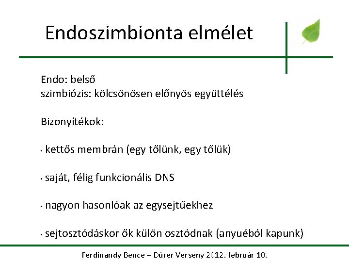 Endoszimbionta elmélet Endo: belső szimbiózis: kölcsönösen előnyös együttélés Bizonyítékok: • kettős membrán (egy tőlünk,