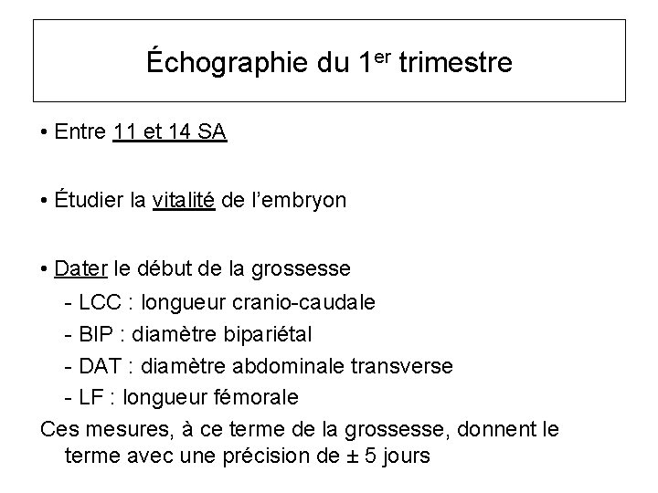 Échographie du 1 er trimestre • Entre 11 et 14 SA • Étudier la