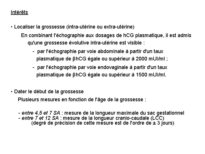 Intérêts • Localiser la grossesse (intra-utérine ou extra-utérine) En combinant l'échographie aux dosages de