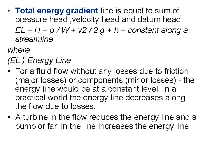 • Total energy gradient line is equal to sum of pressure head , • Total energy gradient line is equal to sum of pressure head ,