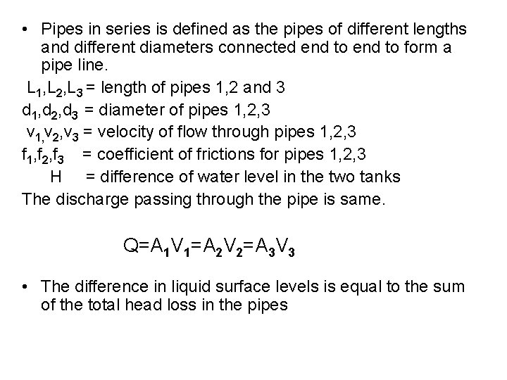 • Pipes in series is defined as the pipes of different lengths and • Pipes in series is defined as the pipes of different lengths and