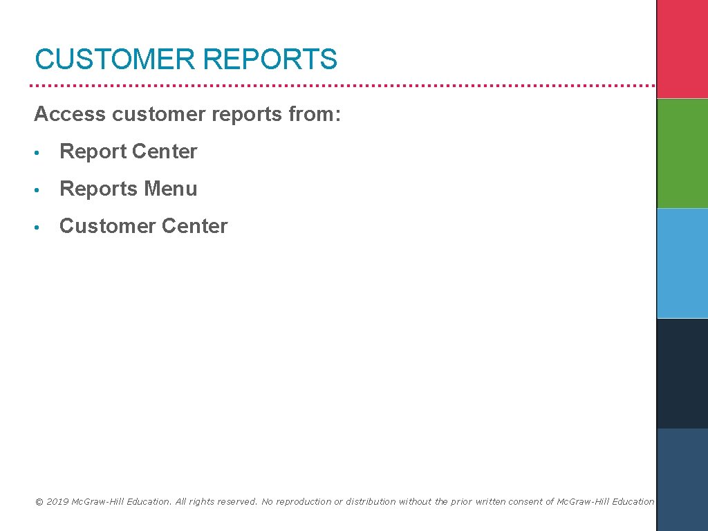 CUSTOMER REPORTS Access customer reports from: • Report Center • Reports Menu • Customer