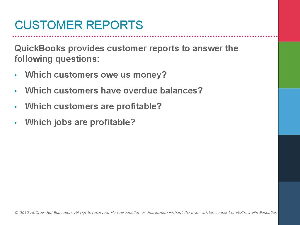 CUSTOMER REPORTS Quick. Books provides customer reports to answer the following questions: • Which