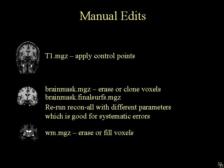 Manual Edits T 1. mgz – apply control points brainmask. mgz – erase or