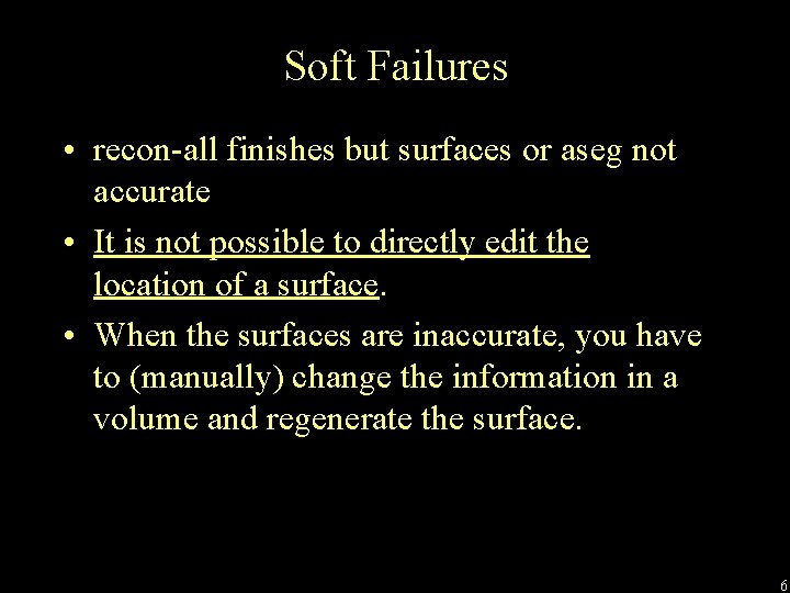 Soft Failures • recon-all finishes but surfaces or aseg not accurate • It is