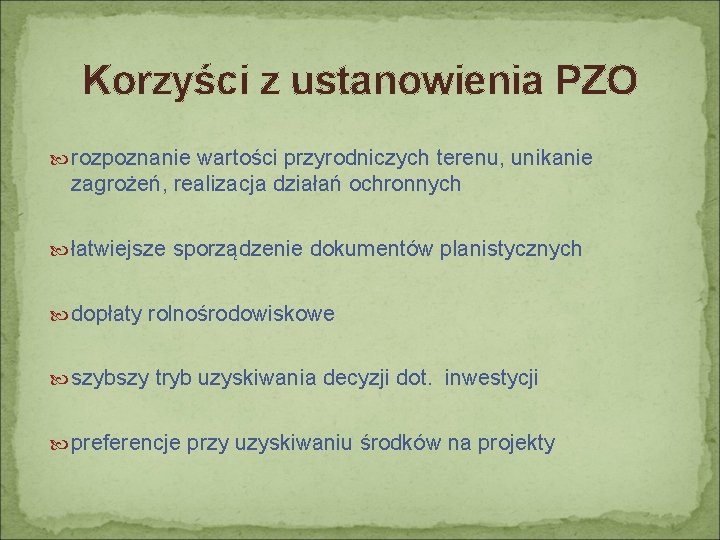 Korzyści z ustanowienia PZO rozpoznanie wartości przyrodniczych terenu, unikanie zagrożeń, realizacja działań ochronnych łatwiejsze