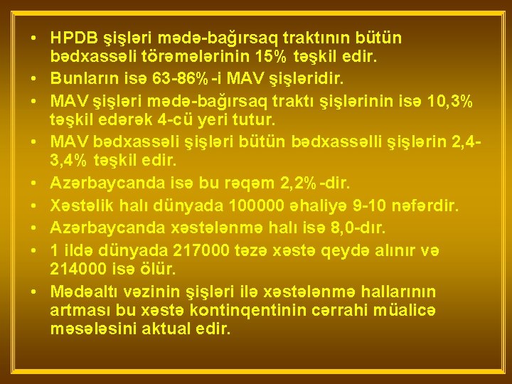  • HPDB şişləri mədə-bağırsaq traktının bütün bədxassəli törəmələrinin 15% təşkil edir. • Bunların