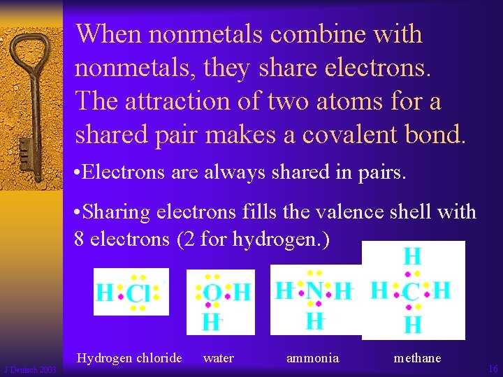 When nonmetals combine with nonmetals, they share electrons. The attraction of two atoms for