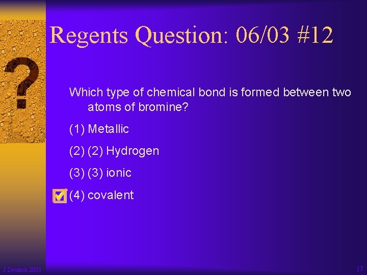 Regents Question: 06/03 #12 Which type of chemical bond is formed between two atoms