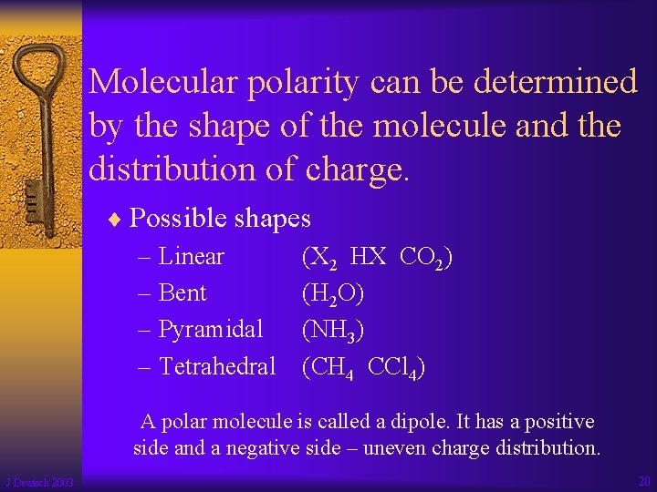 Molecular polarity can be determined by the shape of the molecule and the distribution