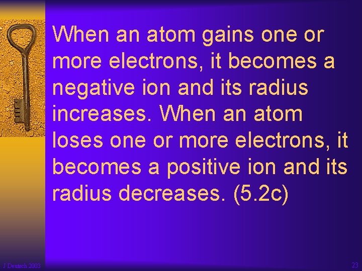 When an atom gains one or more electrons, it becomes a negative ion and