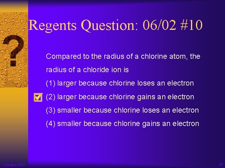 Regents Question: 06/02 #10 Compared to the radius of a chlorine atom, the radius