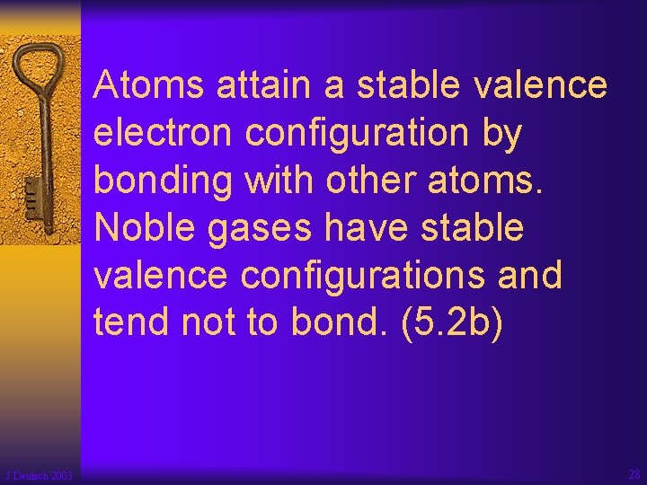 Atoms attain a stable valence electron configuration by bonding with other atoms. Noble gases