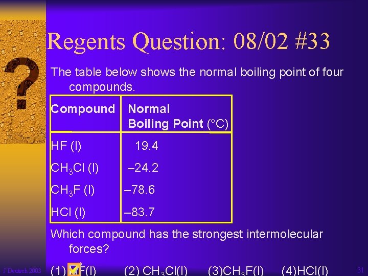 Regents Question: 08/02 #33 The table below shows the normal boiling point of four