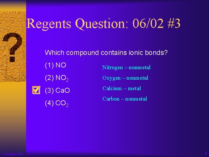 Regents Question: 06/02 #3 Which compound contains ionic bonds? (1) NO Nitrogen – nonmetal